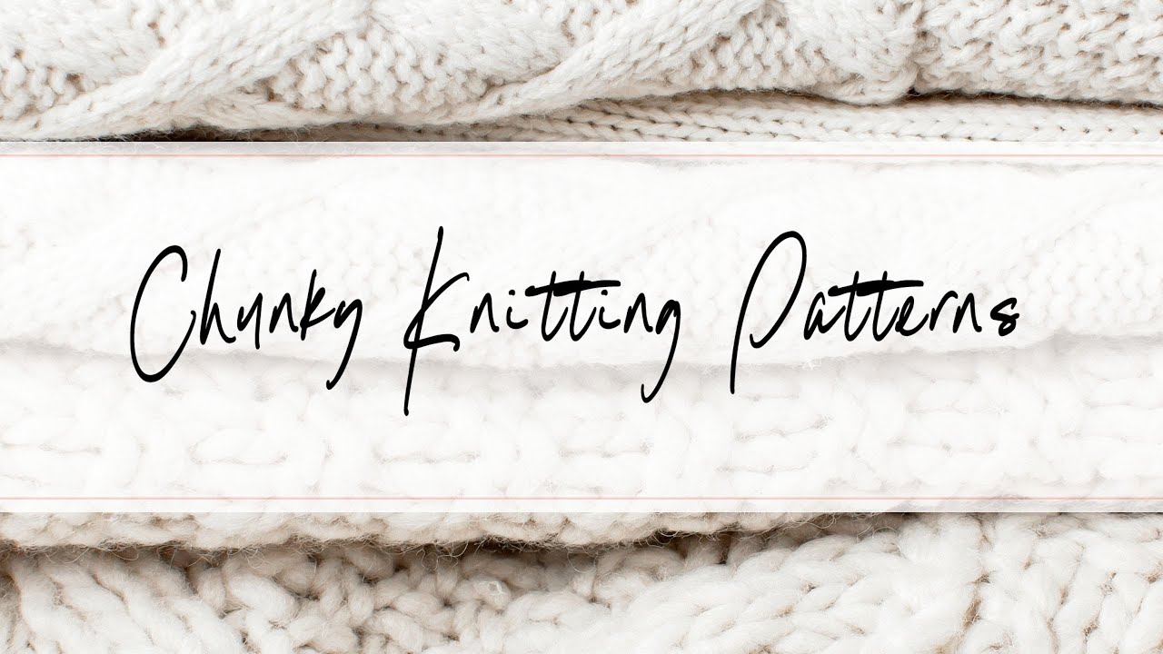 Chunky Knitting Patterns - YouTube