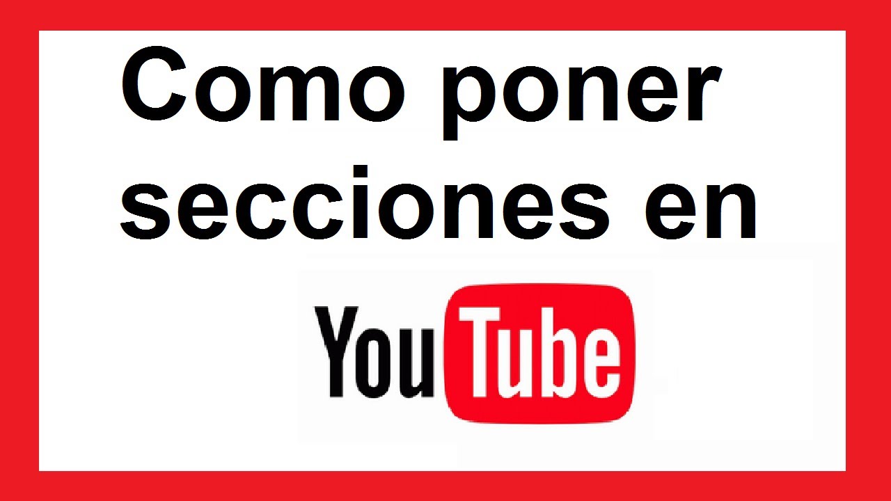 COMO CREAR SECCIONES EN MI CANAL DE YOUTUBE - YouTube