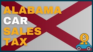 How Much Will I Have to Pay in Car Sales Tax in Alabama (AL)?