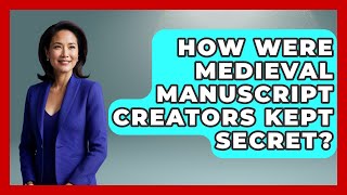 How Were Medieval Manuscript Creators Kept Secret? - Medieval Europe Uncovered