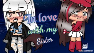 In love with my sister//lesbian//*gacha life*