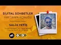 Dijital sohbetler 6 blm  konuumuz salih yeti  afi agency  emre odunkesen