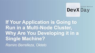 If Your Application is Going to Run in a Multi-Node Cluster, Why Are You Develo... Ramiro Berrelleza