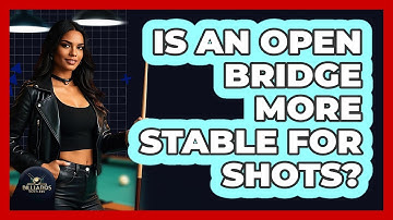 Is an Open Bridge More Stable for Shots?