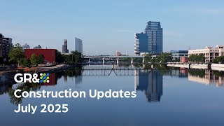 July Construction Updates | Grand Rapids Riverfront
