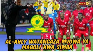 #KOCHA WA AL-AHLY ATANGAZA MVUWA YA MAGOLI KWA SIMBA/TUNAMUHOFIA MAMELODY KUKUTANA NAE /SIO SIMBA