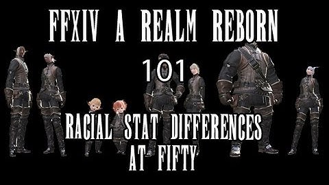 FFXIV ARR 101 Episode 20: Racial Stat Differences AT LEVEL 50!
