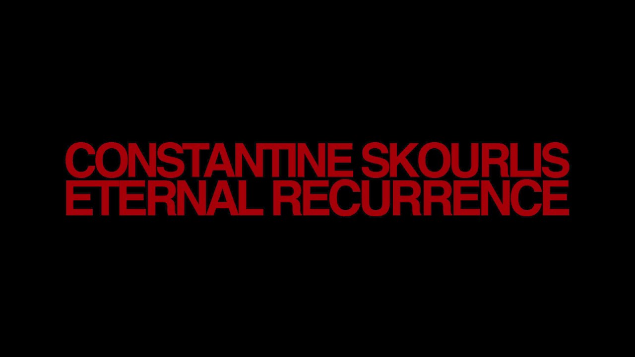 Constantine Skourlis - ETERNAL RECURRENCE