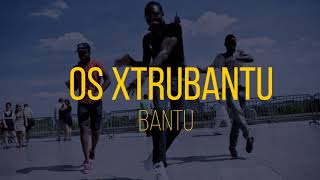 Os Xtrubantu - Bantu