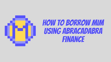 How to Borrow $MIM Using Abracadabra Finance | 2021 Edition