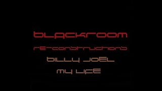 My Life (BlackRoomRe-Construction) - Billy Joel