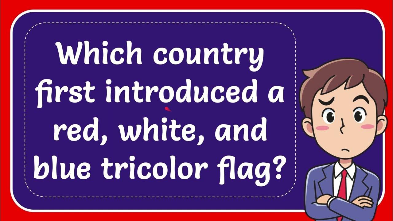 which-country-first-introduced-a-red-white-and-blue-tricolor-flag