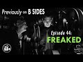 Previously on B SIDES Ep. 44 - "Freaked!" - Do you remember that one time...?