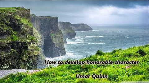 How to develop honorable character.....Umar Quinn