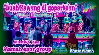 BUAH KAWUNG DI GOPARKEUN~JAIPONG MUSTIKA JAYA MMH ENUR GROUP~BANTARSEMA