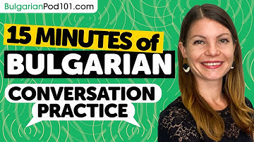 15 mins of Bulgarian Conversation Practice