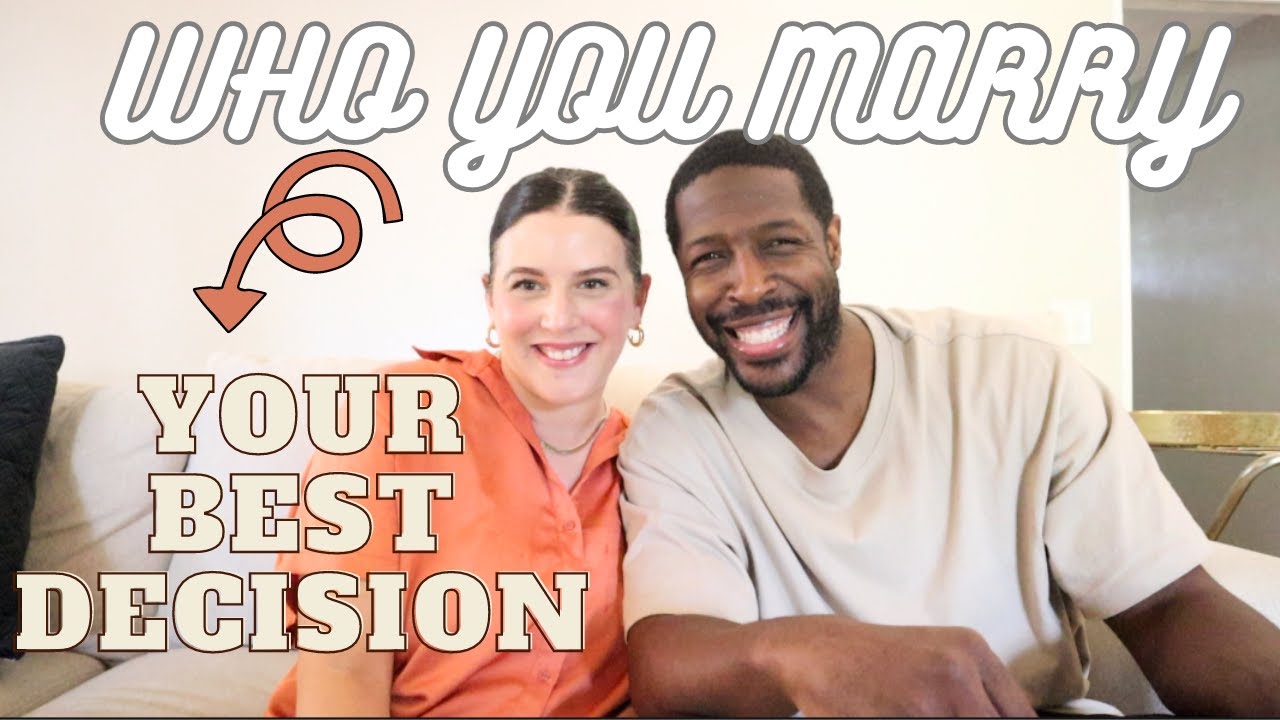 It Matters Who You Marry... Your Most Important Life Decision! - YouTube