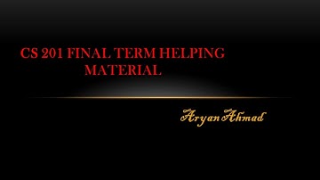CS 201 FINAL TERM HELPING MATERIAL