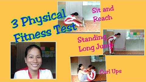 3 PHYSICAL FITNESS TEST /Sit and Reach, Standing Long Jump and Curl Ups