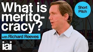 What Is Meritocracy? | Short Pitch | Richard Reeves