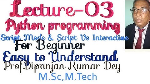 Python programming-Script mode & interactive mode VS Script mode, Part -03 Prof.Dipanjan Kumar Dey