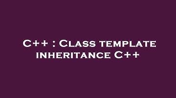 C++ : Class template inheritance C++