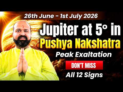 26th June 2026 to 1st July 2026 - Jupiter at 5° in Pushya Nakshatra Peak Exaltation - ALL 12 SIGNS