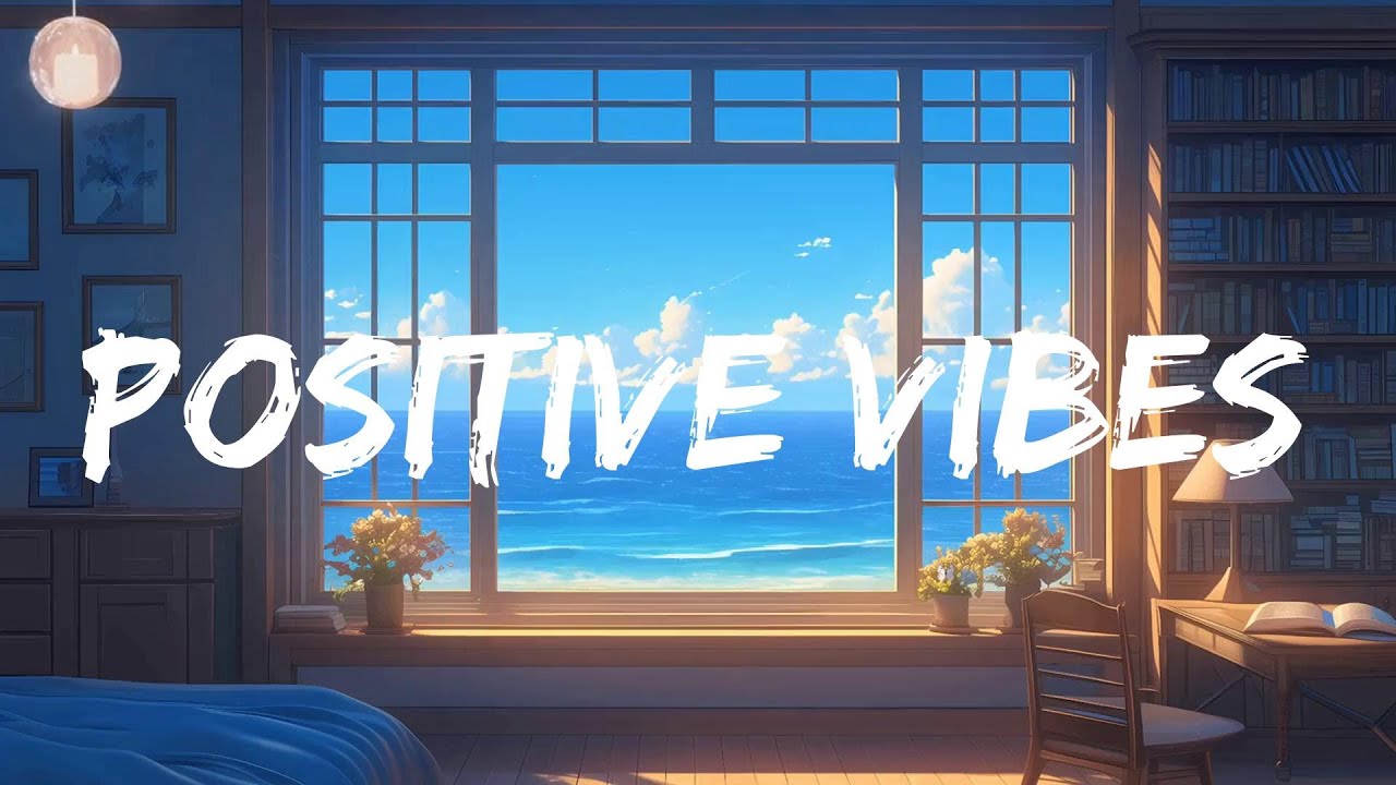 Positive Vibes - π Positive Feelings and Energy ~ Morning songs for a positive day Positive Vibes - π Positive Feelings and Energy ~ Morning songs for a positive day