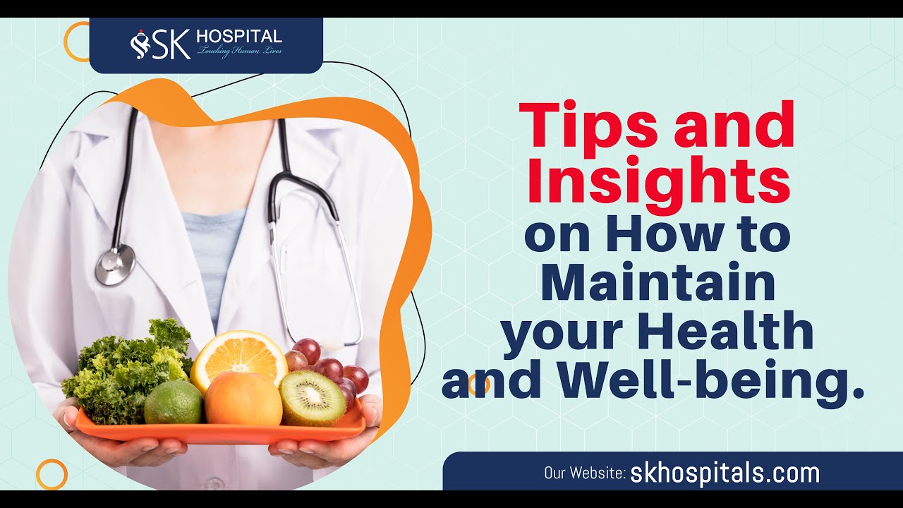 Tips and Insights on How to Maintain Your Health and Well-Being | SK ...