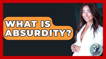 What Is Absurdity? - Philosophy Beyond