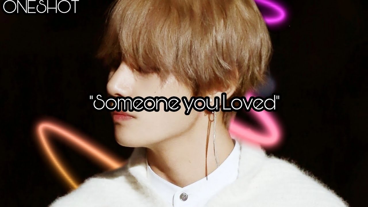 [ Taehyung FF ] Someone you Loved ||oneshot||