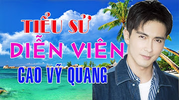 Tiểu sử diễn viên CAO VỸ QUANG - Cuộc đời và sự nghiệp Cao Vỹ Quang