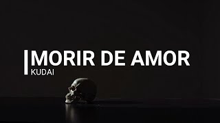 Kudai -Morir de amor (Letra)