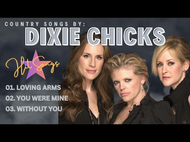 DIXIE CHICKS HIT SONGS class=