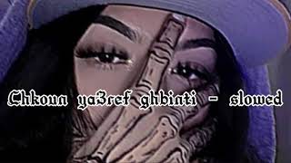 Chkoun ya3ref ghbinti - [SLOWED AND REVERB ]
