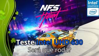 Need For Speed Heat - Intel UHD 630 - Roda no ultra?