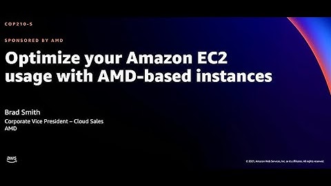 AWS re:Invent 2021 - Optimize your Amazon EC2 usage with AMD-based instances (sponsored by AMD)