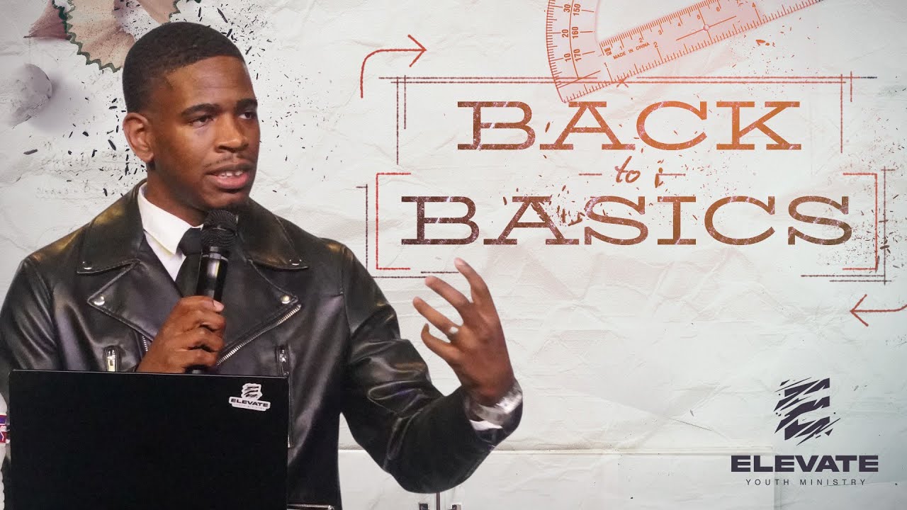 Back to Basics | Elevate Youth Ministry | Pastor Tay Warren Sr.