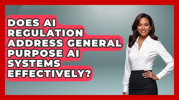 Does AI Regulation Address General Purpose AI Systems Effectively? | AI and Technology Law News