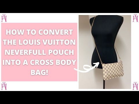 How to Convert Your Louis Vuitton Neverfull Pouch into a Crossbody