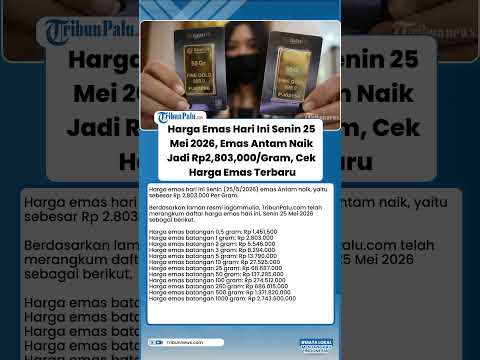 Harga Emas Hari Ini Senin 25 Mei 2026, Emas Antam Naik Jadi Rp2,803,000/Gram, Cek Harga Emas Terbaru
