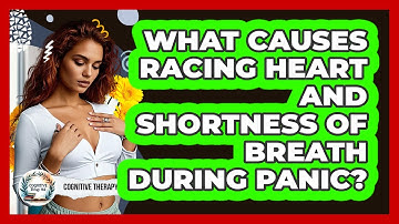 What Causes Racing Heart And Shortness Of Breath During Panic? - Cognitive Therapy Hub