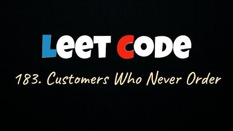 LeetCode 183 | Customer Who Never Ordered - SQL Solution Explained!