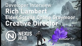Developer Interview | Rich Lambert - Elder Scrolls Online Creative Director|| Nexus Hub-Endseeker707
