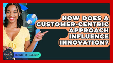 How Does a Customer-Centric Approach Influence Innovation? | Customer First Leadership News
