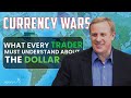 Currency Wars - What Every Trader must Understand About the Dollar