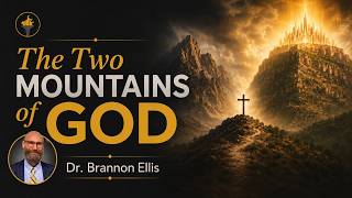 The Two Mountains of God | Dr. Brannon Ellis