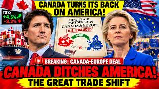Canada Just Ditched America for Europe — This Trade Shift Could Change Everything