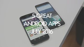 Hands-on with the 5 best Android apps for July 2016