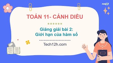Giảng bài 2 (Chương 3): Giới hạn của hàm số| Bài giảng Toán 11 Cánh diều